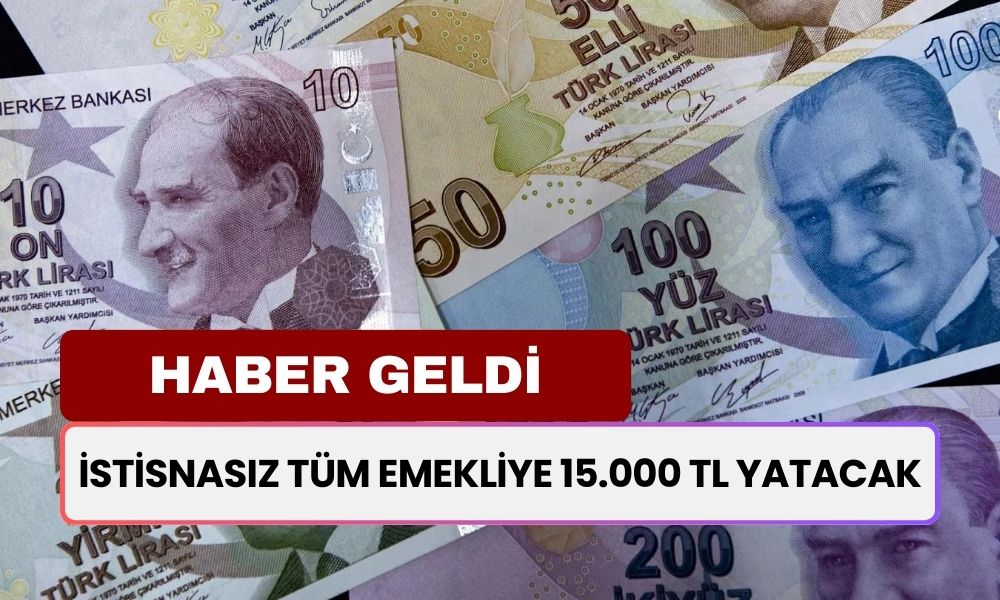 Emeklilere Müjde Saat 9.40'ta Açıklandı! İstisnasız Tüm Emeklilere 15.000 TL Ek Ödeme Alacak