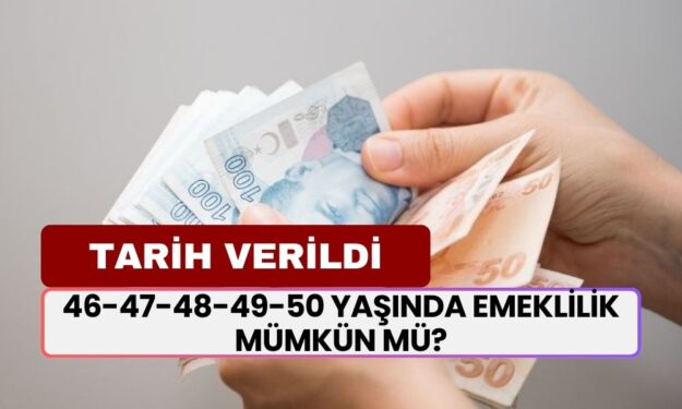 46-47-48-49-50 Yaşında Emeklilik Mümkün Mü? Erken Emeklilik İçin Net Tarih Verildi