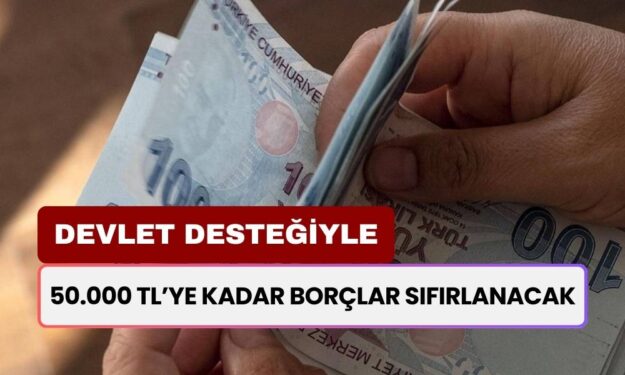 50 Bin TL'ye Kadar Borcu Olanları Sevindirecek Müjde! Devlet Desteğiyle Borçlarınız Sıfırlanacak