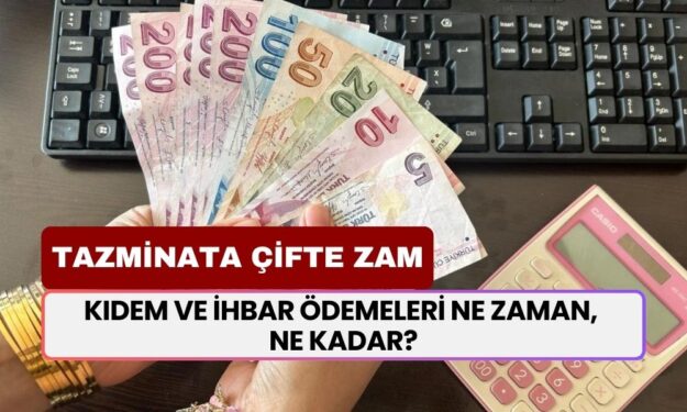 Tazminata Çifte Zam! Kıdem ve İhbar Ödemeleri Ne Zaman Başlıyor? Ne Kadar Artacak? Tüm Detaylar Burada