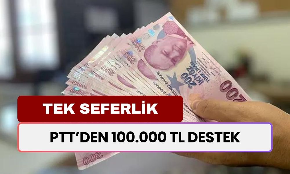 PTT’den 100.000 TL Destek! Tüm Vatandaşlar Tek Bir Kereleğine Alabilecek