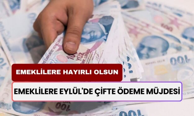 Emeklilere Hayırlı Olsun! SGK, Bağkur, Emekli Sandığı'na: Herkese Eylül'de Çifte Ödeme Müjdesi