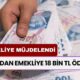 SGK'dan Emekliye Müjde Geldi! Emekliye Net 18 Bin TL Ödeme Verilecek