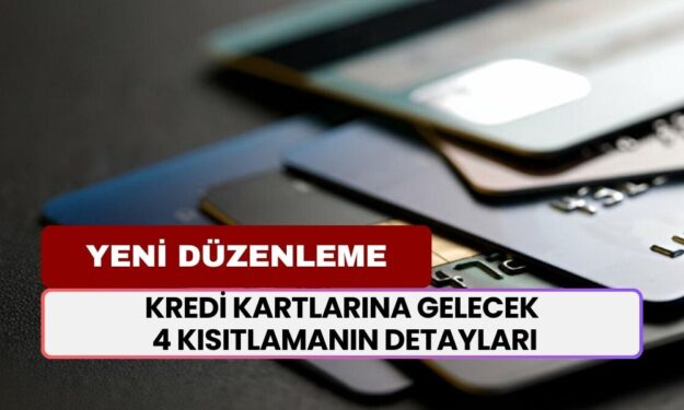 Kredi Kartlarına Gelecek 4 Kısıtlamanın Detayları Belli Oldu