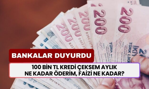 100 bin TL'lik ihtiyaç kredisinin geri ödemesi ne kadar oldu? İşte bankaların güncel faiz oranları...