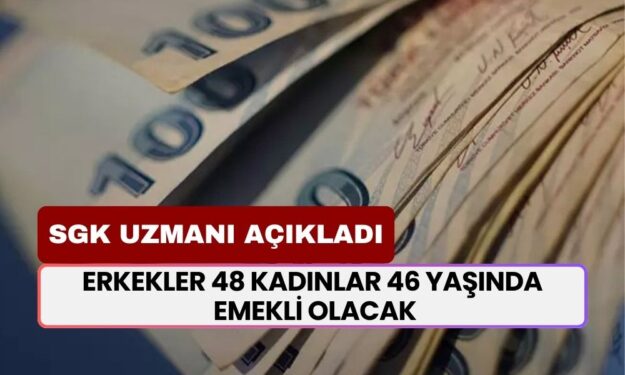 SGK Uzmanı Açıkladı! Erkekler 48 Kadınlar 46 Yaşında Emekli Olacak