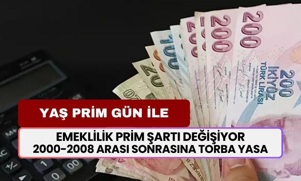 Emeklilikte YAŞ ve PRİM şartı değişiyor! 3'lü düzenlemeyle maaşlar yenilenecek! 2000-2008 arası, sonrası torba yasa ile...