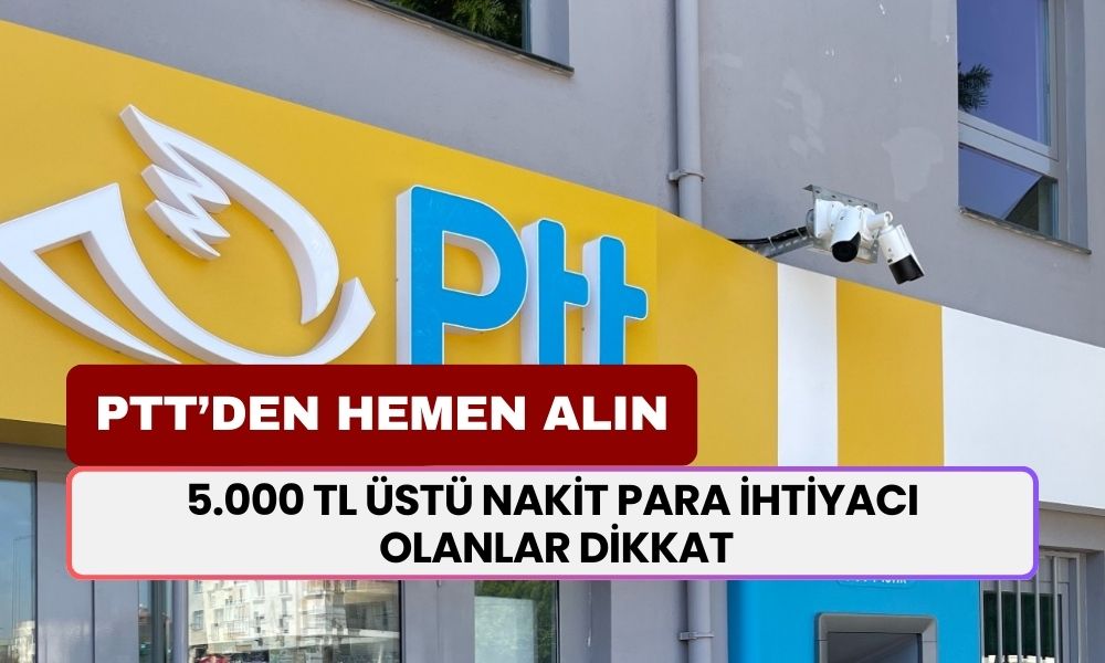 5.000 TL üstü nakit para ihtiyacı olanlar dikkat! PTT'den paranızı hemen alın