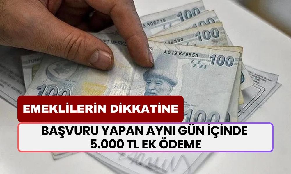 Tüm emeklilerin dikkatine! Başvuru yapan aynı gün içinde 5.000 TL ek ödeme alacak