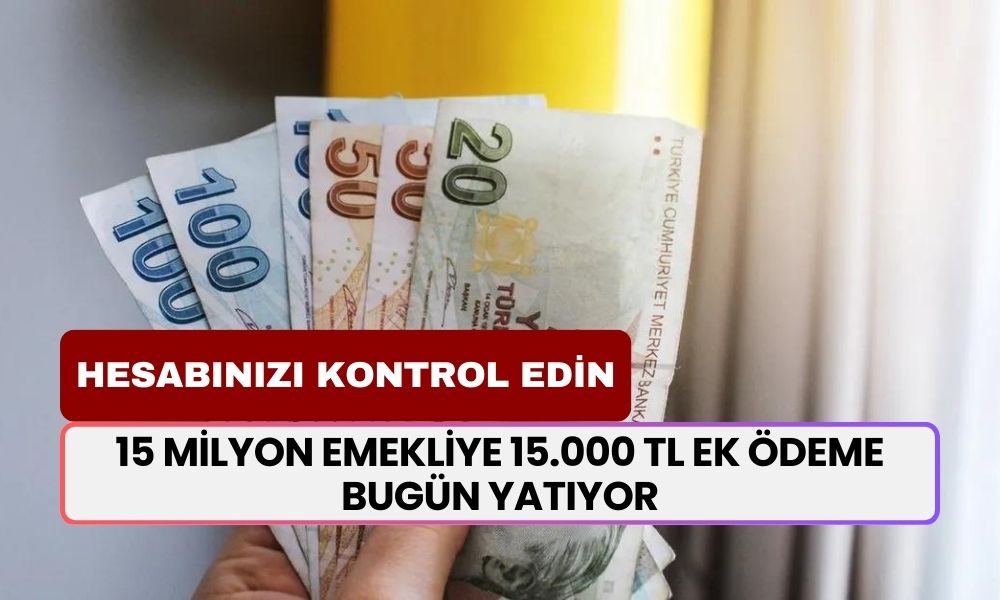 15 milyon EMEKLİYE 15.000 TL ek ödeme bugün saat 9.30'da başlayacak