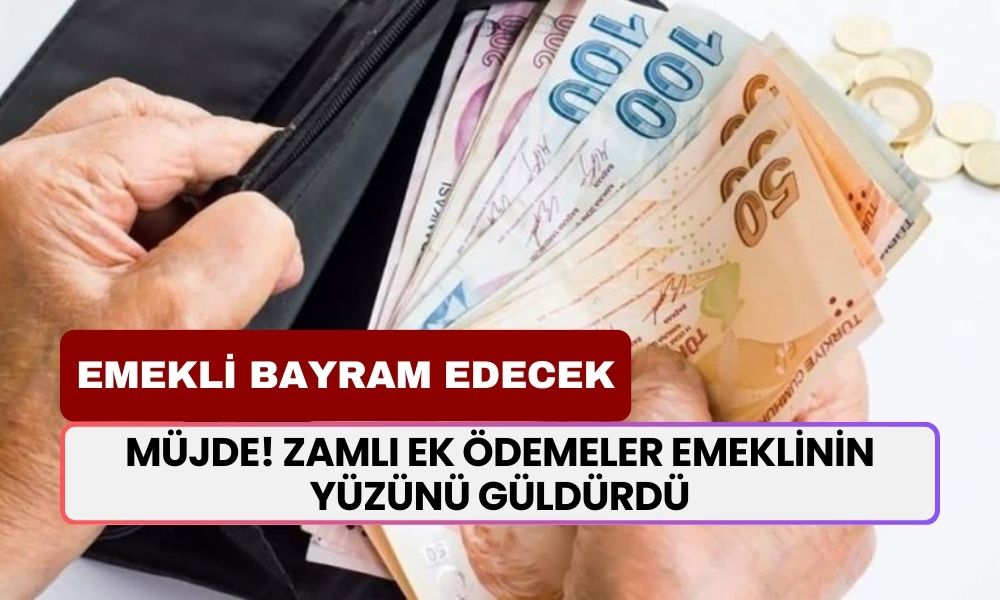 Zamlı ek ödemeler EMEKLİNİN yüzünü güldürdü! Emekliler bayram edecek! Ödemeler rekor artırıldı