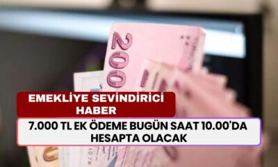 Emekliye Sevindirici Haber Geldi! 7.000 TL Ek Ödeme Bugün Saat 10.00'da Hesapta Olacak