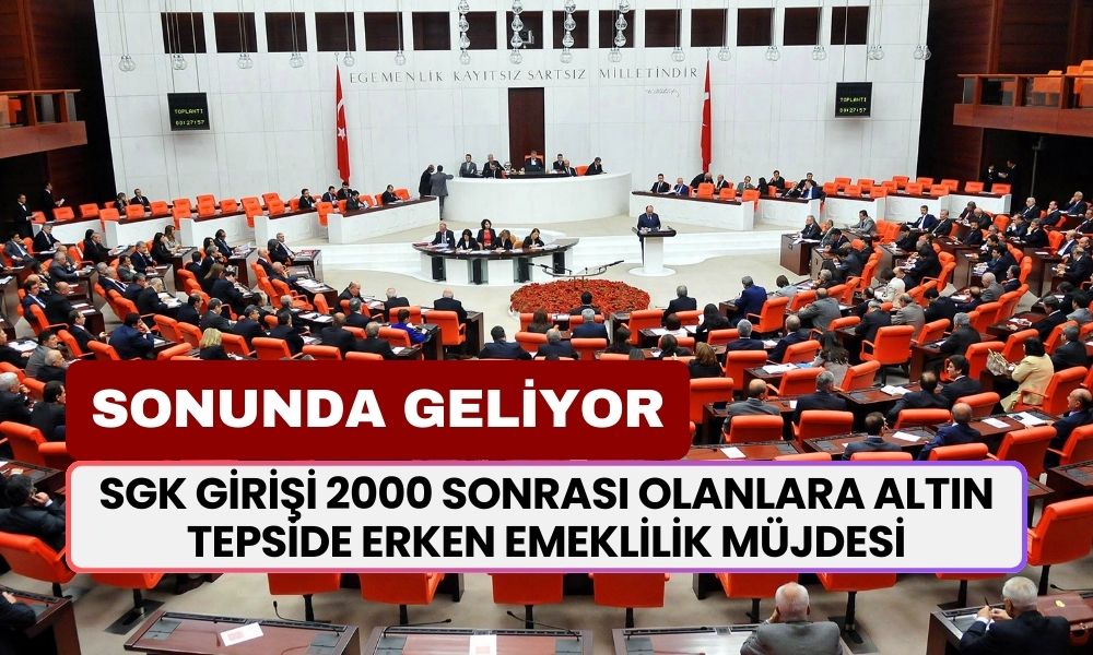 SGK girişi 2000 sonrası olanlara altın tepside ERKEN EMEKLİLİK müjdesi çıktı