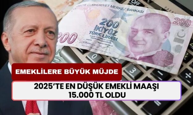 2025’te En Düşük Emekli Maaşı 15.000 TL Oldu! Emeklilere Büyük Müjde