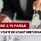 1.5 Milyon TL'lik Konut Kredisi Başladı! Yüzde 2.79 Faizle O Banka Verecek