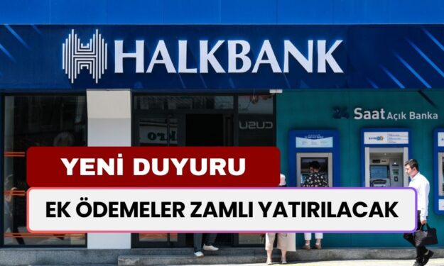 Yeni Duyuru! Halkbank Hesabı Olanlara EK ÖDEMELER Zamlı Yatırılacak