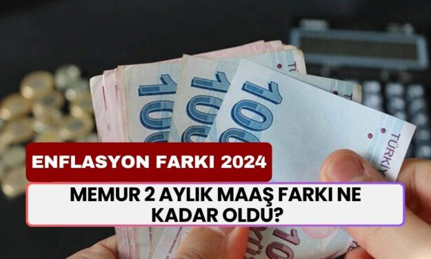 Memur 2 Aylık Maaş Farkı Ne Kadar Oldu? 2 Aylık 4C'li Enflasyon Farkı Yüzde Kaç Oldu?