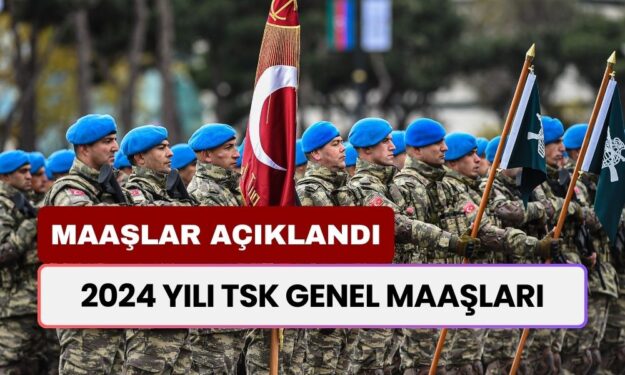 2024 Yılı TSK Genel Maaşları: Generallerin ve Amirallerin Ücretleri Açıklandı