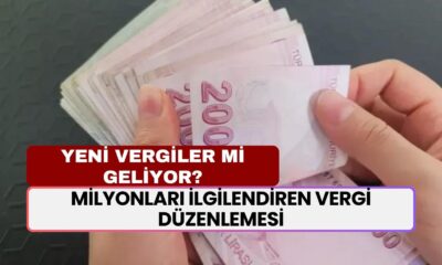 Milyonları İlgilendiren Vergi Düzenlemesi! Yeni Vergiler Mi Geliyor?