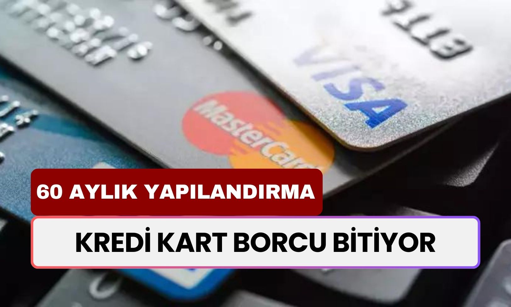 Kredi Kart Borcu Bitiyor! İşte 60 Aylık Yapılandırma Planı