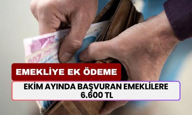 EMEKLİYE EK ÖDEME! Ekim Ayında Başvuran Tüm Emeklilere 6.600 TL Ödeme Yapılacak