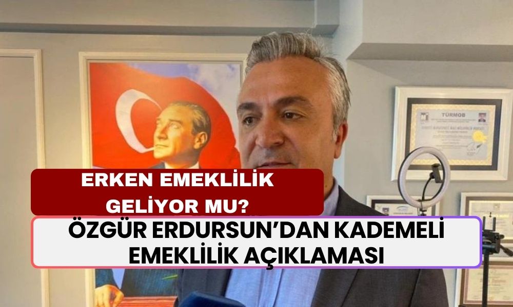 Özgür Erdursun’dan Kademeli Emeklilik Açıklaması