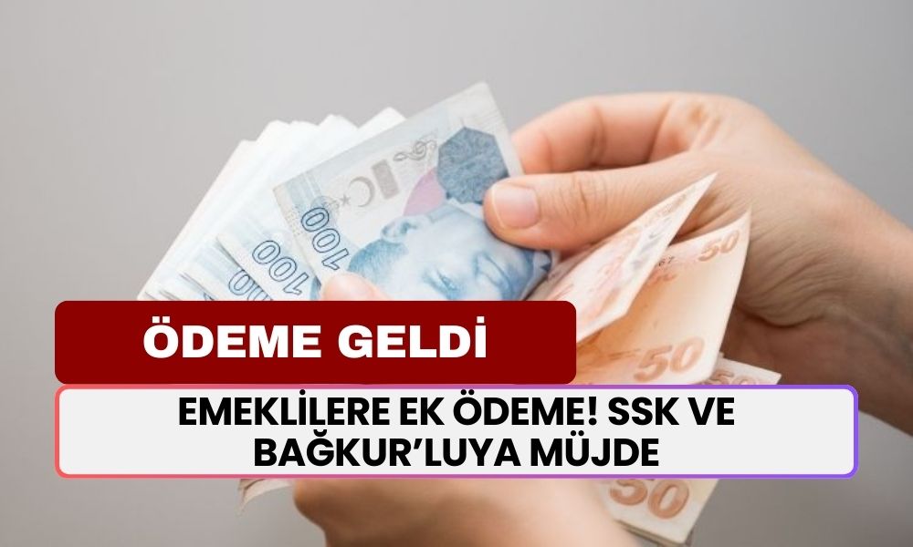 Emeklilere Ek Ödeme Açıklandı! SSK ve BAĞKUR'luya Müjde