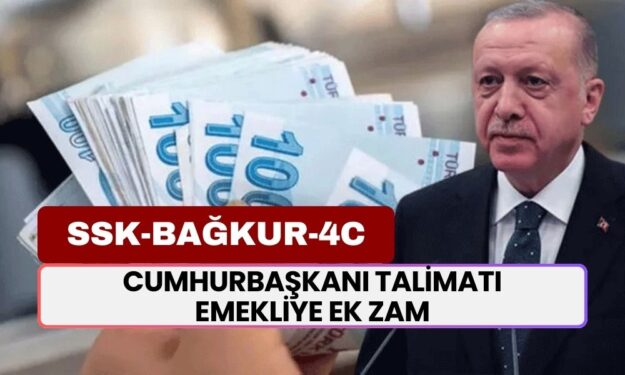 Cumhurbaşkanı Talimatı Verdi! SSK, BAĞKUR, 4C Emeklilerine EK ZAM Yapılacak