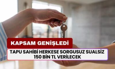 Tapu Sahibi Tüm Vatandaşlara Sorgusuz Sualsiz 150 Bin TL Verilecek! Kapsam Genişledi