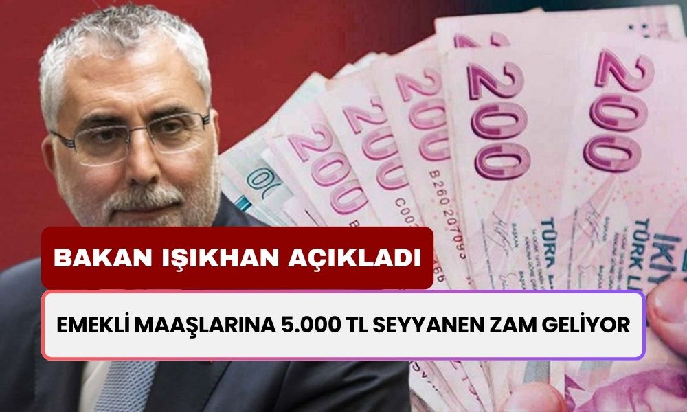 Emekli Maaşlarına 5.000 TL Seyyanen Zam! Bakan Işıkhan Açıkladı