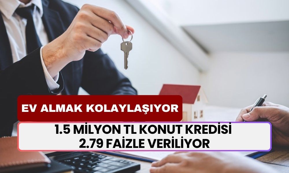 Simdi Ev Almanın Tam Zamanı! Faizler İndirildi! 1.5 Milyon TL Konut Kredisi 2.79 Faizle Veriliyor