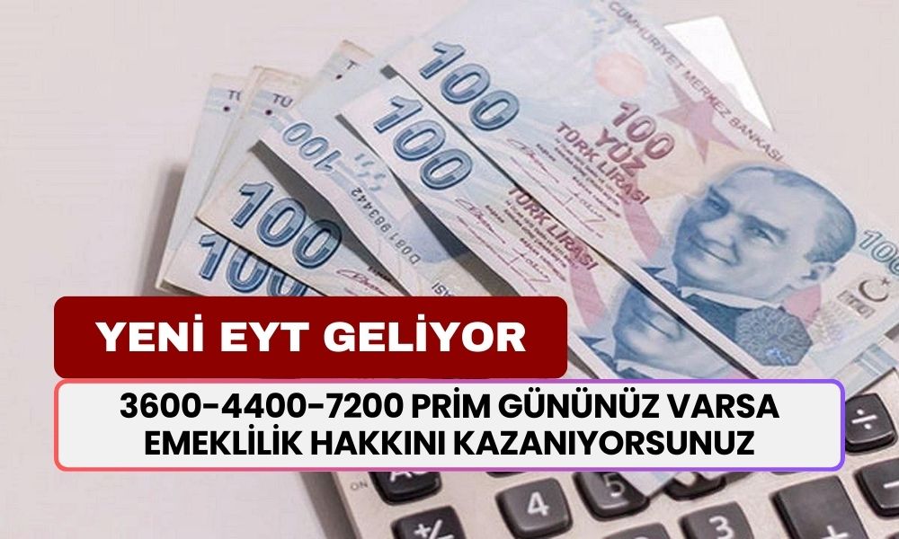 3600-4400-7200 Prim Gününüz Varsa Emeklilik Hakkını Kazanıyorsunuz! Yeni EYT Fırsatı