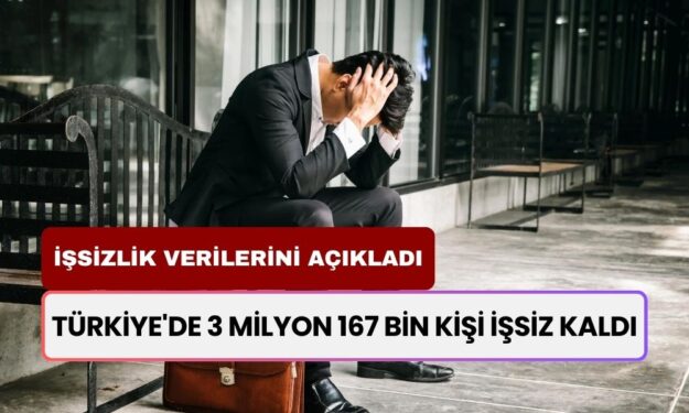 TÜİK İşsizlik Verilerini Açıkladı! Türkiye'de 3 Milyon 167 Bin Kişi İşsiz Kaldı