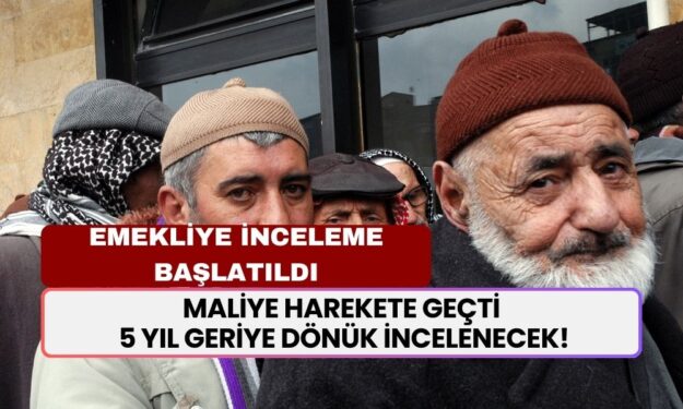 Emeklilerin Hesaplarına İncelem Başlatıldı! Maliye Harekete Geçti! 5 Yıl Geriye Dönük