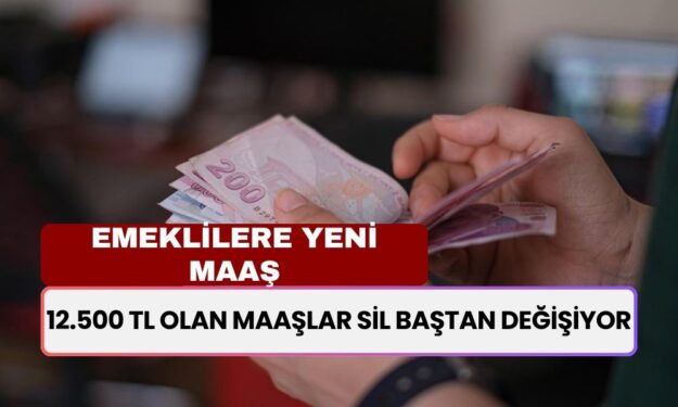 Emeklilere Yeni Maaş: 12.500 TL Olan Maaşlar Sil Baştan Yeniden Hesaplanıyor