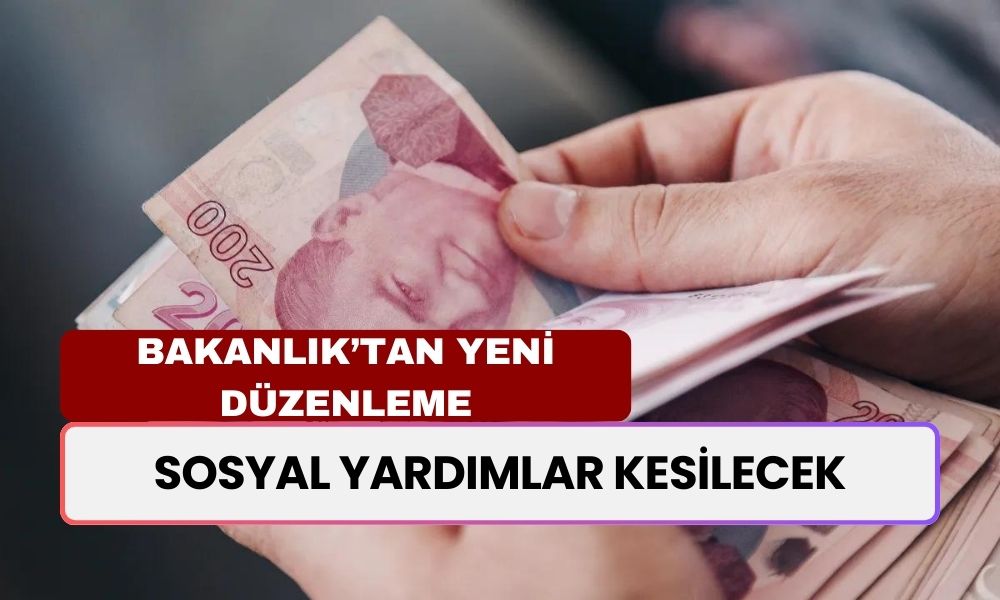 Sosyal Yardım Artık Alamayacaklar! Bakanlık'tan Yeni Düzenleme: Yardımlar Kesilecek