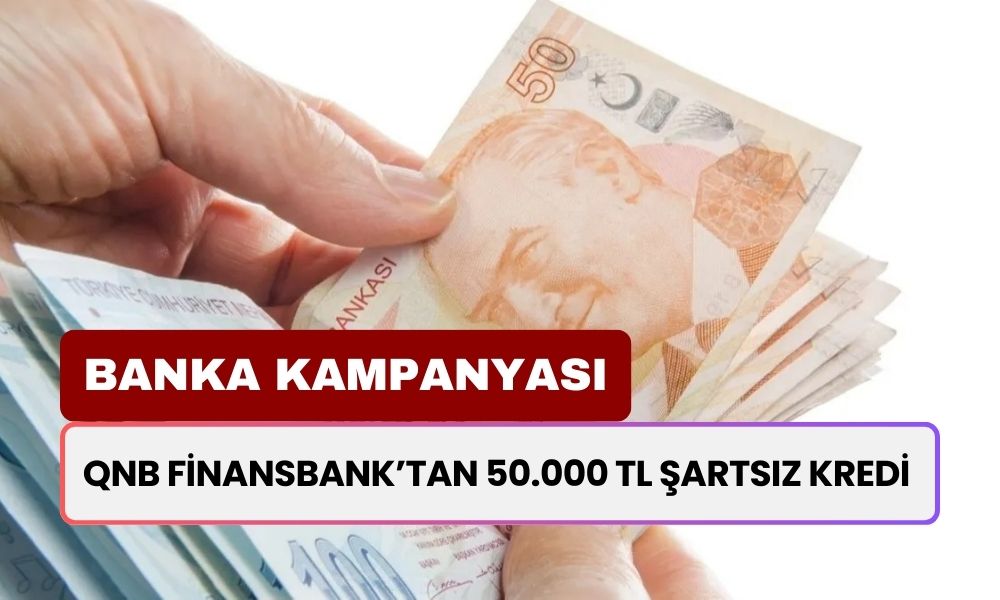 QNB Finansbank’tan Yeni Ödeme Duyurusu! 50.000 TL Şartsız Kredi Fırsatı! SMS ile Kolay Başvuru