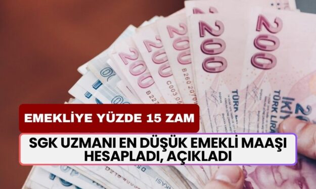 Emekliye Yüzde 15 Zam! SGK Uzmanı En Düşük Emekli Maaşı Hesapladı, Açıkladı