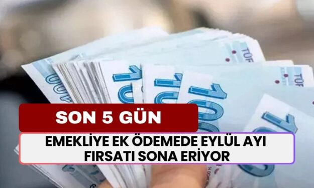 Emekliye Ek Ödemede Eylül Rakamları Sona Eriyor! Tek Tek Açıkladı! Fırsatı Kaçırmayın