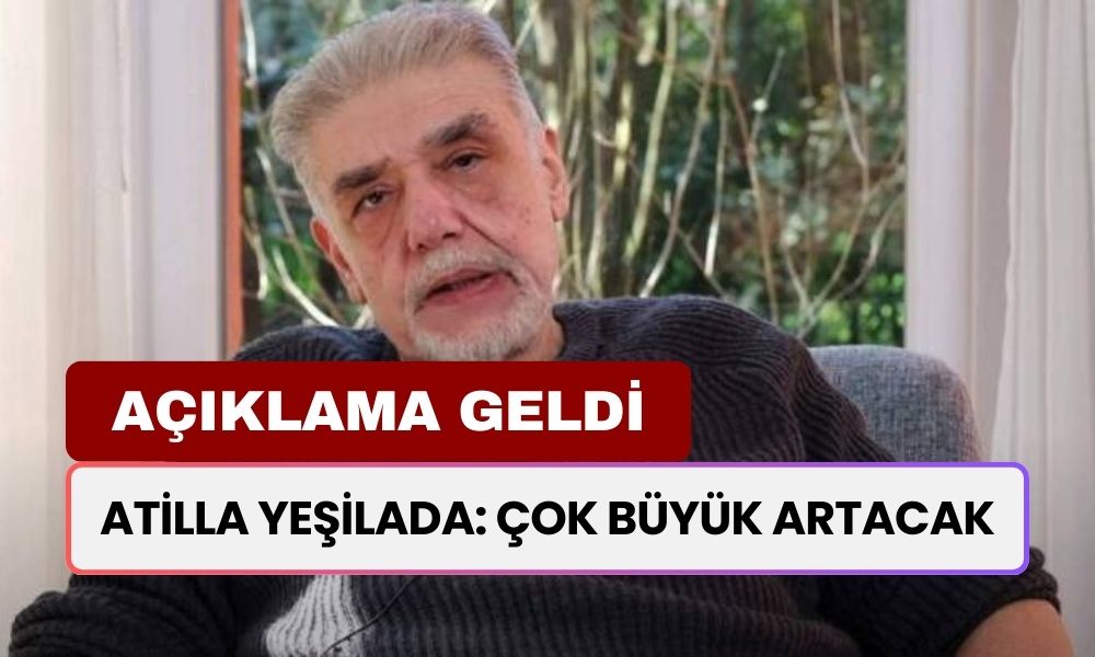 Atilla Yeşilada Açıkladı! 'Çok Büyük Artacak'