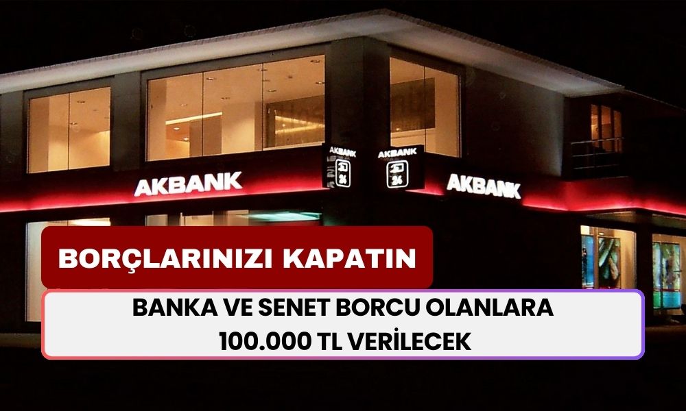 Akbank, Senet ve Banka Borçlarıyla Boğuşanlara 100.000 TL Verecek! Kapatmak İçin Destek