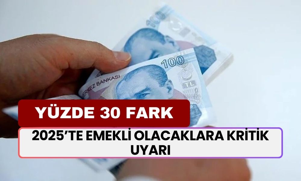 2025’te Emekli Olacaklara Kritik Uyarı: Maaşlarda Yüzde 30’luk Fark!