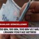 Faiz Oranları Değişti! 50 Bin, 100 Bin, 500 Bin ve 1 Milyon Liranın Yeni Faiz Getirisi Belli Oldu