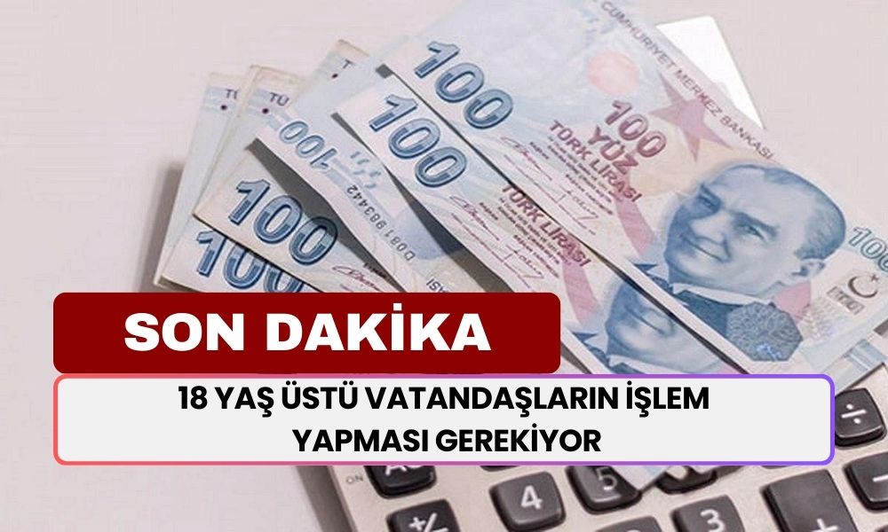 SON DAKİKA! 18 Yaş Üstü Herkesin İşlem Yapması Gerekiyor: 10.000 TL Nakit Ödeme Başladı