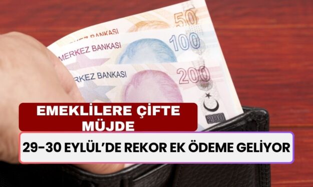 Emeklilere Çifte Müjde! 29-30 Eylül’de Rekor Ek Ödeme Geliyor