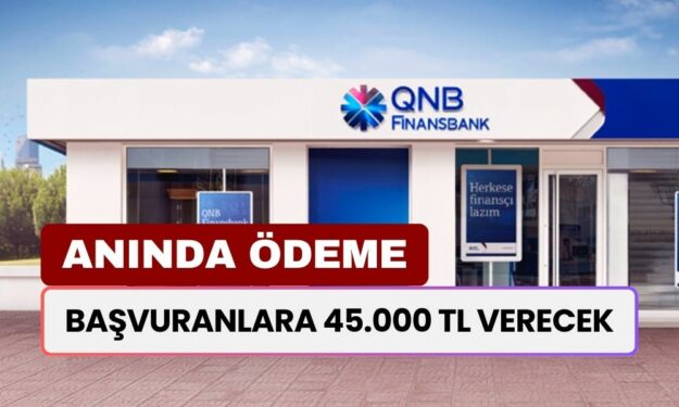 QNB Finansbank'tan İlaç Gibi Gelecek Ödeme! 45.000 TL Faizsiz Verilecek: Başvurular Başladı