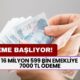 ÖDEME BAŞLIYOR! 16 Milyon 599 Bin Emekliye 7000 TL Ödeme