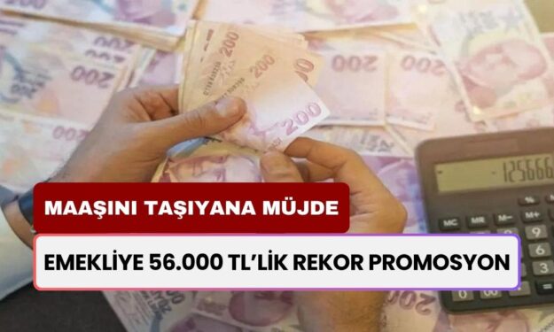 Emekliye Rekor Promosyon O Bankadan Geldi! Maaşını Taşıyana 56 Bin 200 TL Promosyon