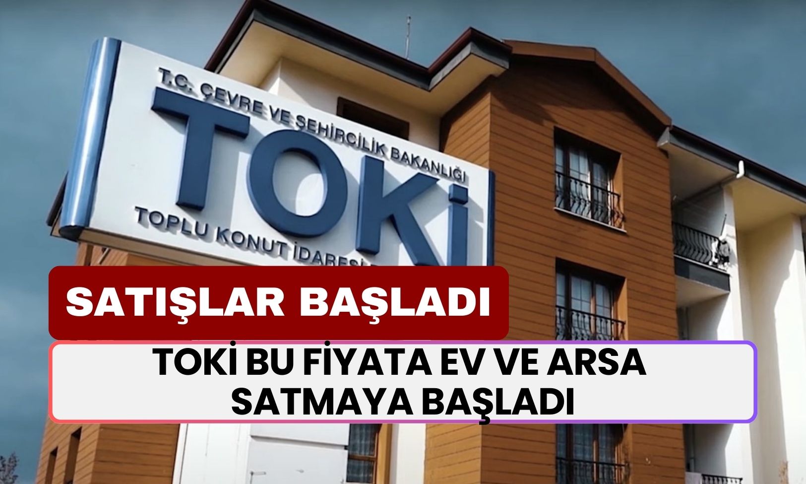 TOKİ Herkesi Ev Sahibi Yapmaya Yemin Etti! Bu Fiyata Ev ve Arsa Satmaya Başladı! Çabuk Olan Tapu Sahibi