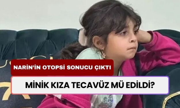 Narin'in Otopsi Sonucu Açıklandı! Minik Narin Tecavüze Mi Uğradı! Bakan Tunç Açıkladı